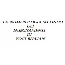 La Numerologia secondo gli insegnamenti di Yogi Bhajan.
